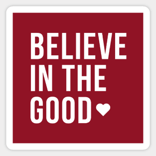 Believe In The Good Sticker